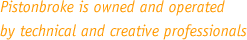 Pistonbroke is owned and operated by technical and creative professionals